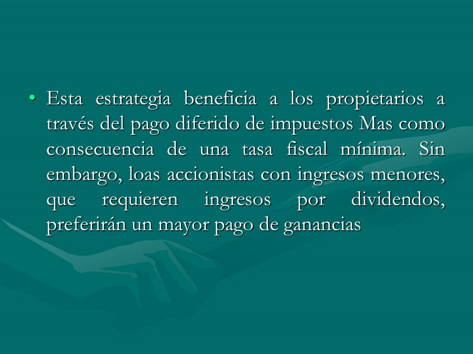 Esta estrategia beneficia a los propietarios a través del pago diferido de impuestos Mas como consecuencia de una tasa fiscal mínima.
