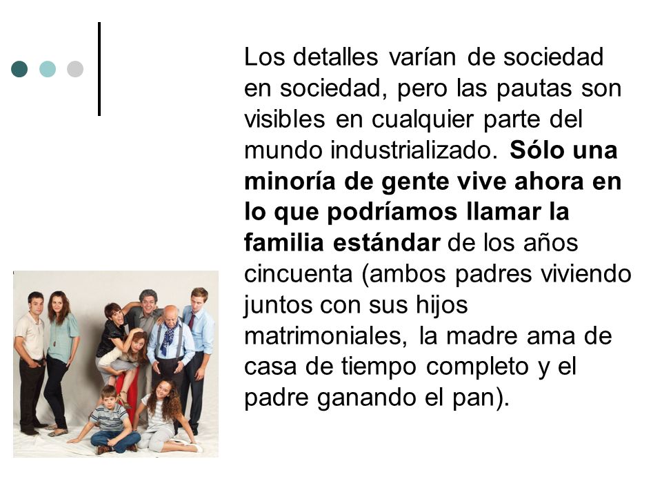 Los detalles varían de sociedad en sociedad, pero las pautas son visibles en cualquier parte del mundo industrializado.