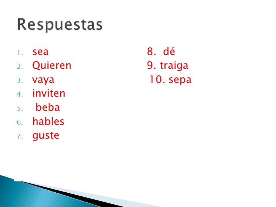 Respuestas sea 8. dé Quieren 9. traiga vaya 10. sepa inviten beba