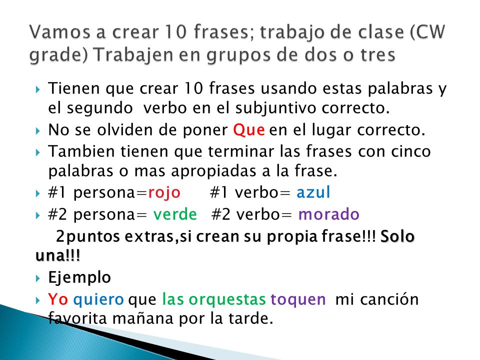 Vamos a crear 10 frases; trabajo de clase (CW grade) Trabajen en grupos de dos o tres