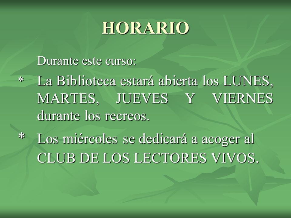 HORARIO Durante este curso: * La Biblioteca estará abierta los LUNES, MARTES, JUEVES Y VIERNES durante los recreos.