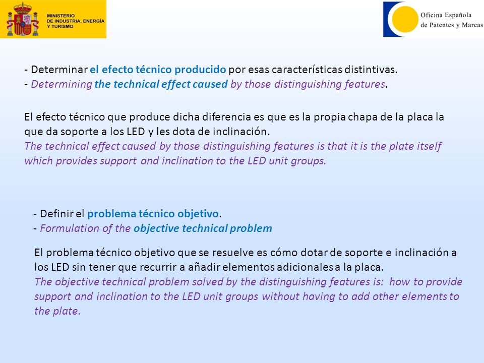 - Determinar el efecto técnico producido por esas características distintivas. - Determining the technical effect caused by those distinguishing features.
