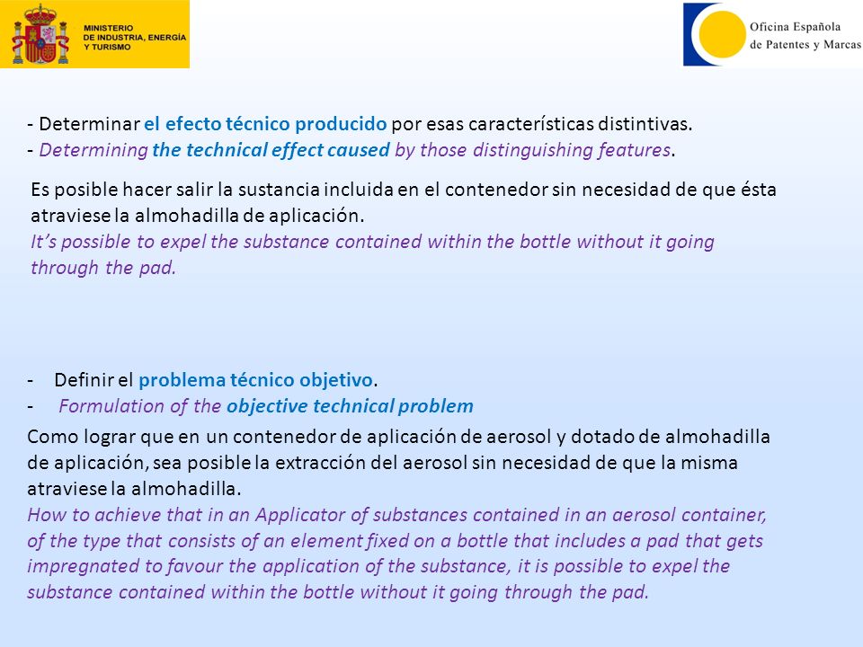- Determinar el efecto técnico producido por esas características distintivas. - Determining the technical effect caused by those distinguishing features.