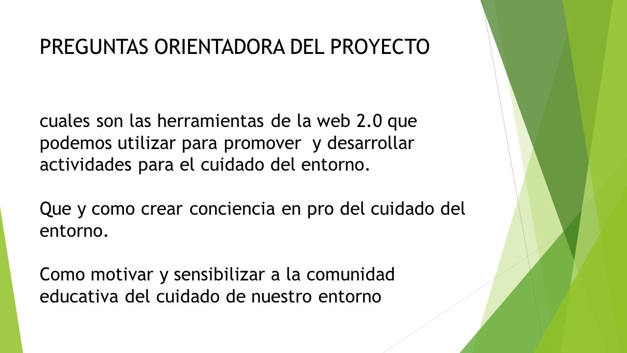 PREGUNTAS ORIENTADORA DEL PROYECTO cuales son las herramientas de la web 2.0 que podemos utilizar para promover y desarrollar actividades para el cuidado del entorno.