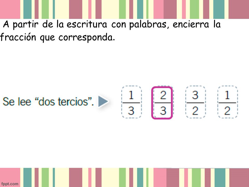 A partir de la escritura con palabras, encierra la fracción que corresponda.