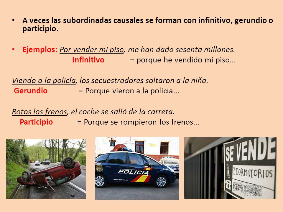 A veces las subordinadas causales se forman con infinitivo, gerundio o participio.