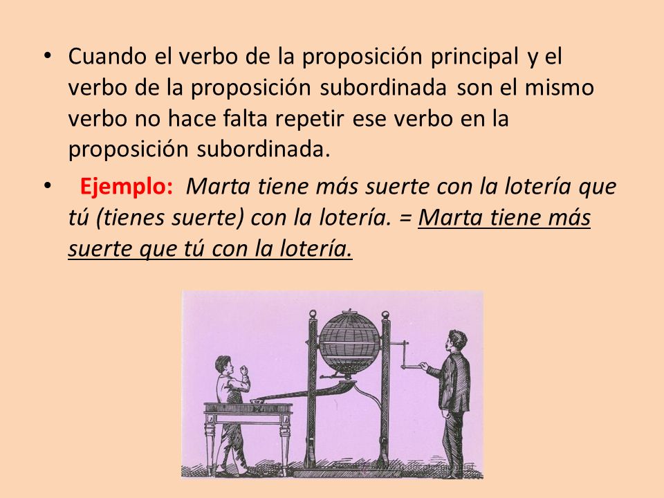 Cuando el verbo de la proposición principal y el verbo de la proposición subordinada son el mismo verbo no hace falta repetir ese verbo en la proposición subordinada.