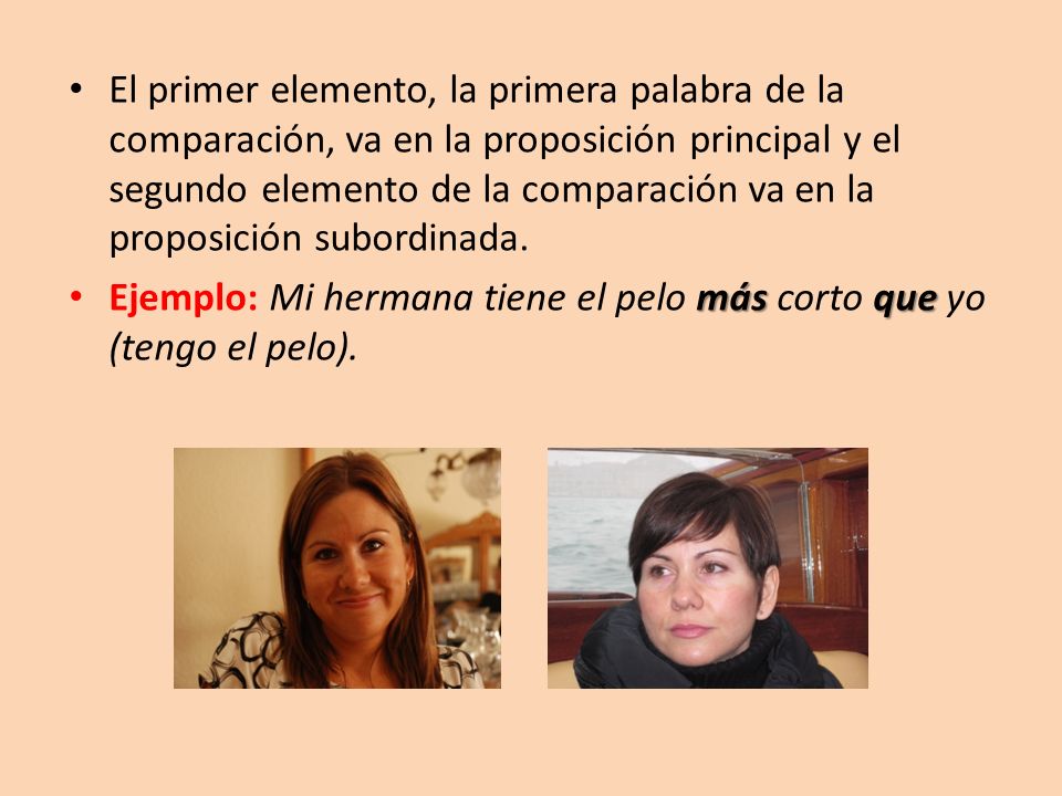 El primer elemento, la primera palabra de la comparación, va en la proposición principal y el segundo elemento de la comparación va en la proposición subordinada.