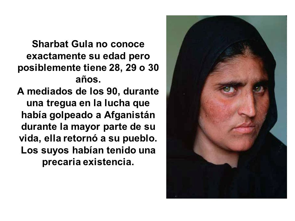 Sharbat Gula no conoce exactamente su edad pero posiblemente tiene 28, 29 o 30 años.