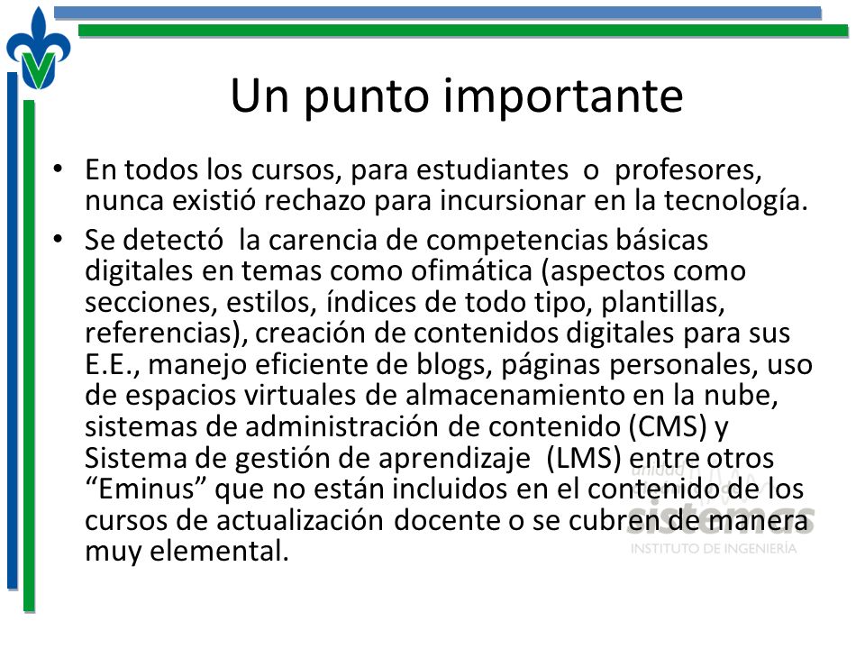 Un punto importante En todos los cursos, para estudiantes o profesores, nunca existió rechazo para incursionar en la tecnología.