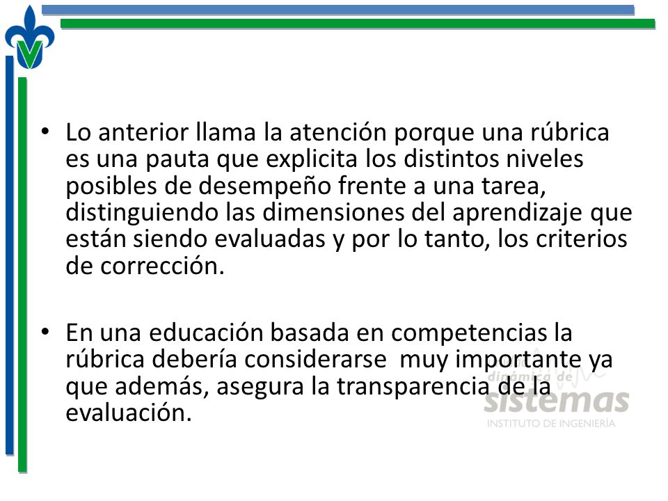 Lo anterior llama la atención porque una rúbrica es una pauta que explicita los distintos niveles posibles de desempeño frente a una tarea, distinguiendo las dimensiones del aprendizaje que están siendo evaluadas y por lo tanto, los criterios de corrección.
