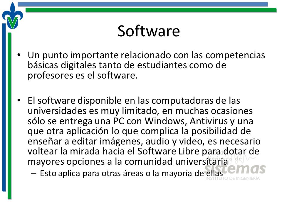 Software Un punto importante relacionado con las competencias básicas digitales tanto de estudiantes como de profesores es el software.