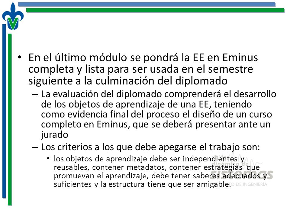 En el último módulo se pondrá la EE en Eminus completa y lista para ser usada en el semestre siguiente a la culminación del diplomado