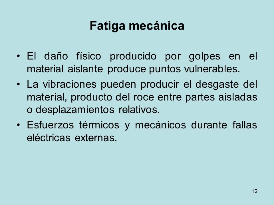 Fatiga mecánica El daño físico producido por golpes en el material aislante produce puntos vulnerables.