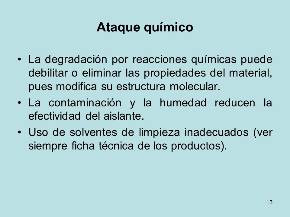 Ataque químico La degradación por reacciones químicas puede debilitar o eliminar las propiedades del material, pues modifica su estructura molecular.