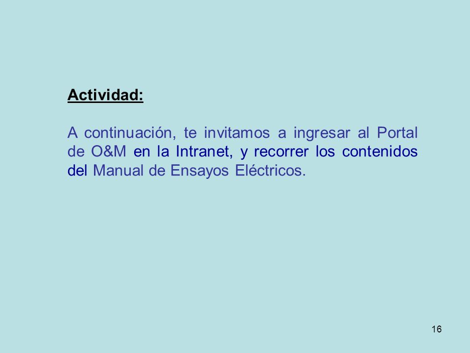 Actividad: A continuación, te invitamos a ingresar al Portal de O&M en la Intranet, y recorrer los contenidos del Manual de Ensayos Eléctricos.