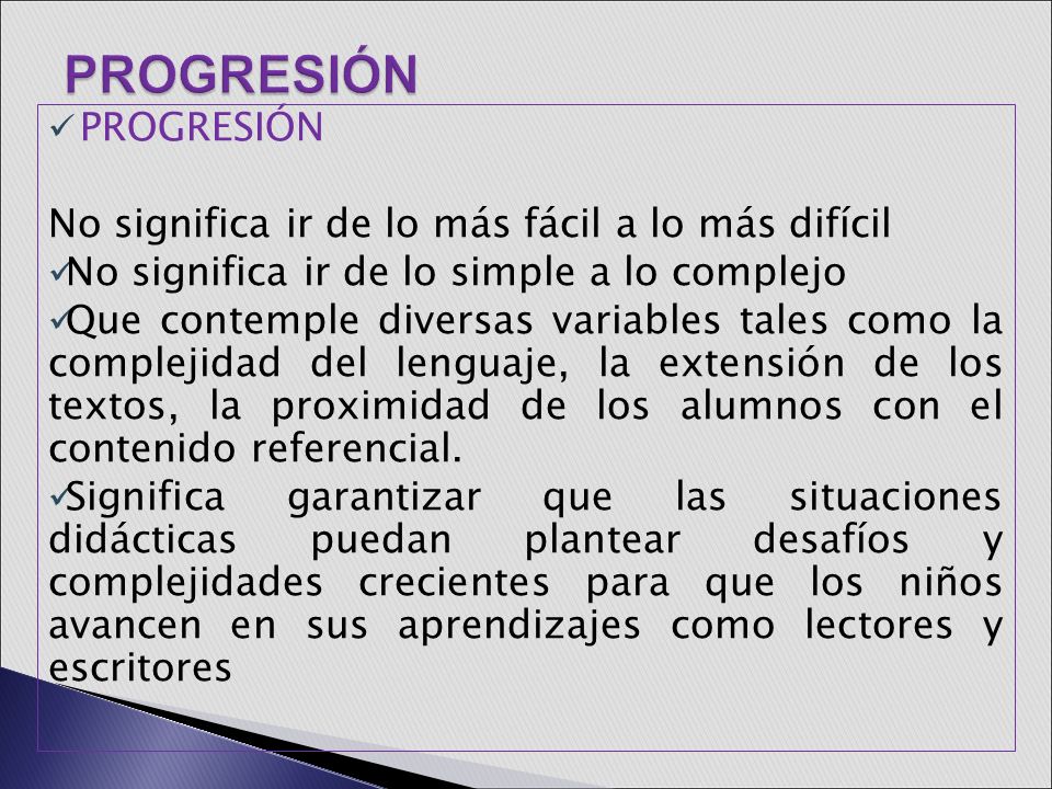 PROGRESIÓN PROGRESIÓN No significa ir de lo más fácil a lo más difícil