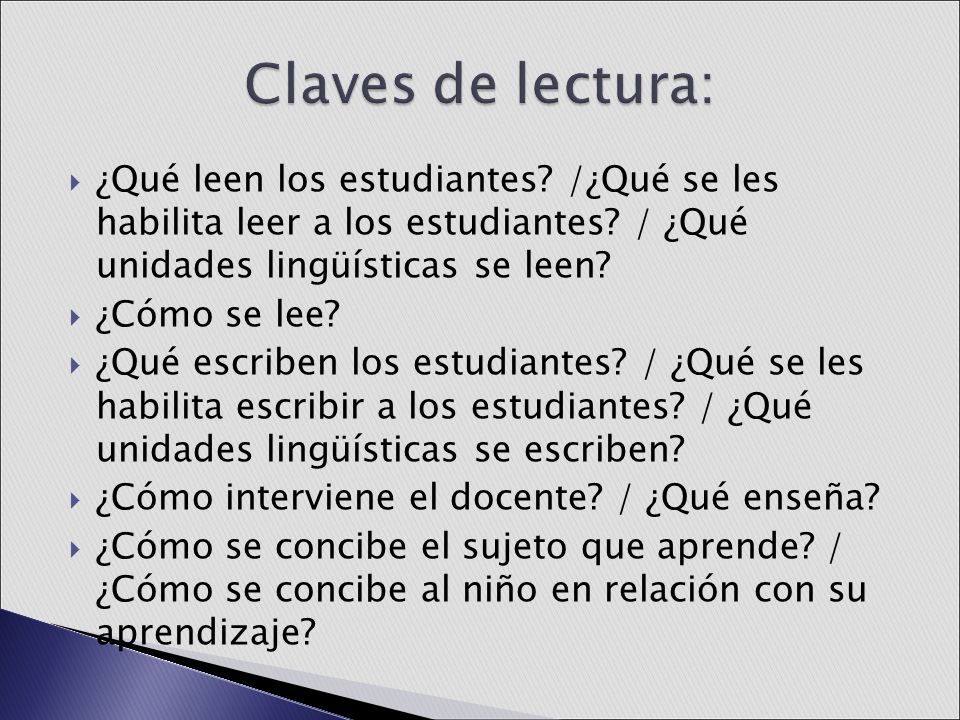 Claves de lectura: ¿Qué leen los estudiantes /¿Qué se les habilita leer a los estudiantes / ¿Qué unidades lingüísticas se leen