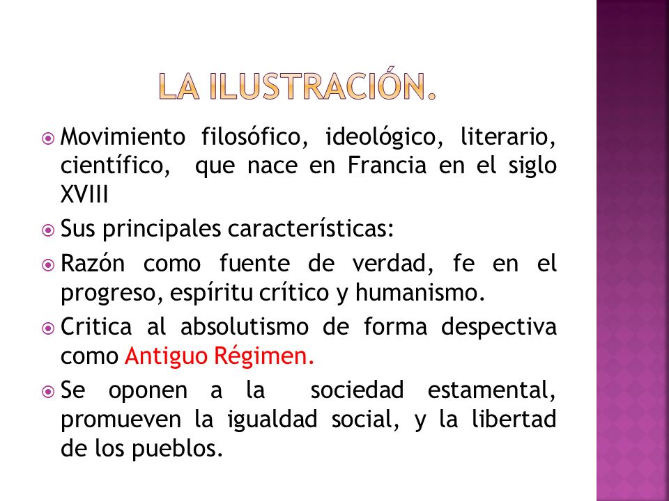 La ilustración. Movimiento filosófico, ideológico, literario, científico, que nace en Francia en el siglo XVIII.