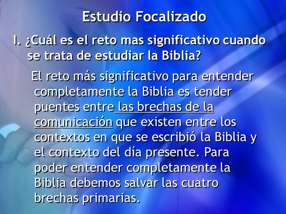 Estudio Focalizado I. ¿Cuál es el reto mas significativo cuando se trata de estudiar la Biblia