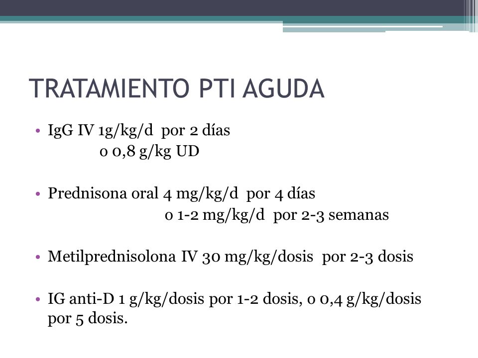 TRATAMIENTO PTI AGUDA IgG IV 1g/kg/d por 2 días o 0,8 g/kg UD