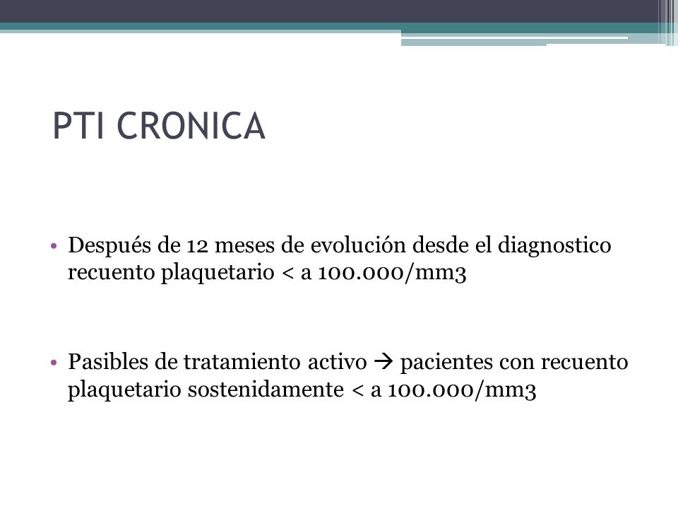 PTI CRONICA Después de 12 meses de evolución desde el diagnostico recuento plaquetario < a /mm3.