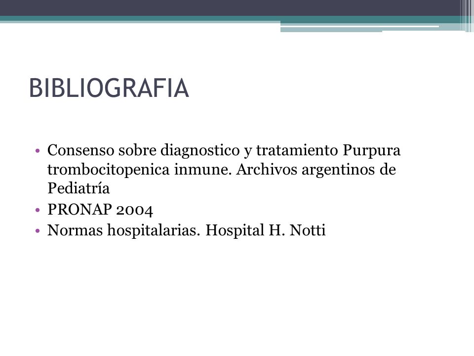 BIBLIOGRAFIA Consenso sobre diagnostico y tratamiento Purpura trombocitopenica inmune. Archivos argentinos de Pediatría.