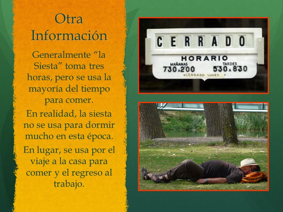 En realidad, la siesta no se usa para dormir mucho en esta época.