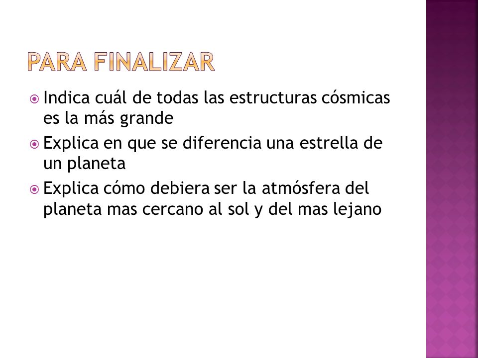 Para finalizar Indica cuál de todas las estructuras cósmicas es la más grande. Explica en que se diferencia una estrella de un planeta.