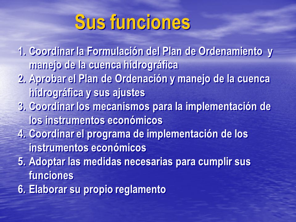 Sus funciones Coordinar la Formulación del Plan de Ordenamiento y manejo de la cuenca hidrográfica.