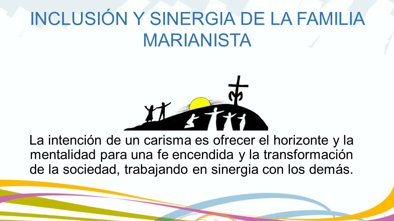 La intención de un carisma es ofrecer el horizonte y la mentalidad para una fe encendida y la transformación de la sociedad, trabajando en sinergia con los demás.