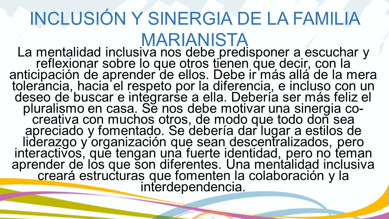 La mentalidad inclusiva nos debe predisponer a escuchar y reflexionar sobre lo que otros tienen que decir, con la anticipación de aprender de ellos.