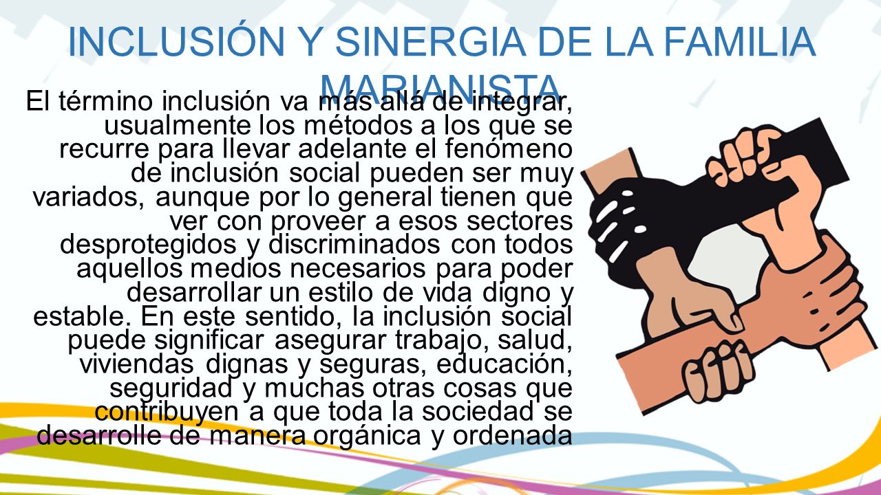 El término inclusión va más allá de integrar, usualmente los métodos a los que se recurre para llevar adelante el fenómeno de inclusión social pueden ser muy variados, aunque por lo general tienen que ver con proveer a esos sectores desprotegidos y discriminados con todos aquellos medios necesarios para poder desarrollar un estilo de vida digno y estable.