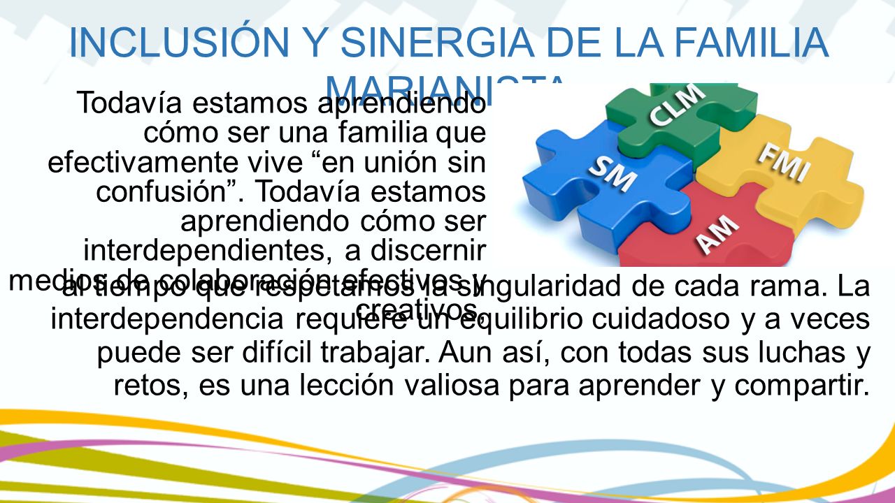 Todavía estamos aprendiendo cómo ser una familia que efectivamente vive en unión sin confusión . Todavía estamos aprendiendo cómo ser interdependientes, a discernir medios de colaboración efectivos y creativos,