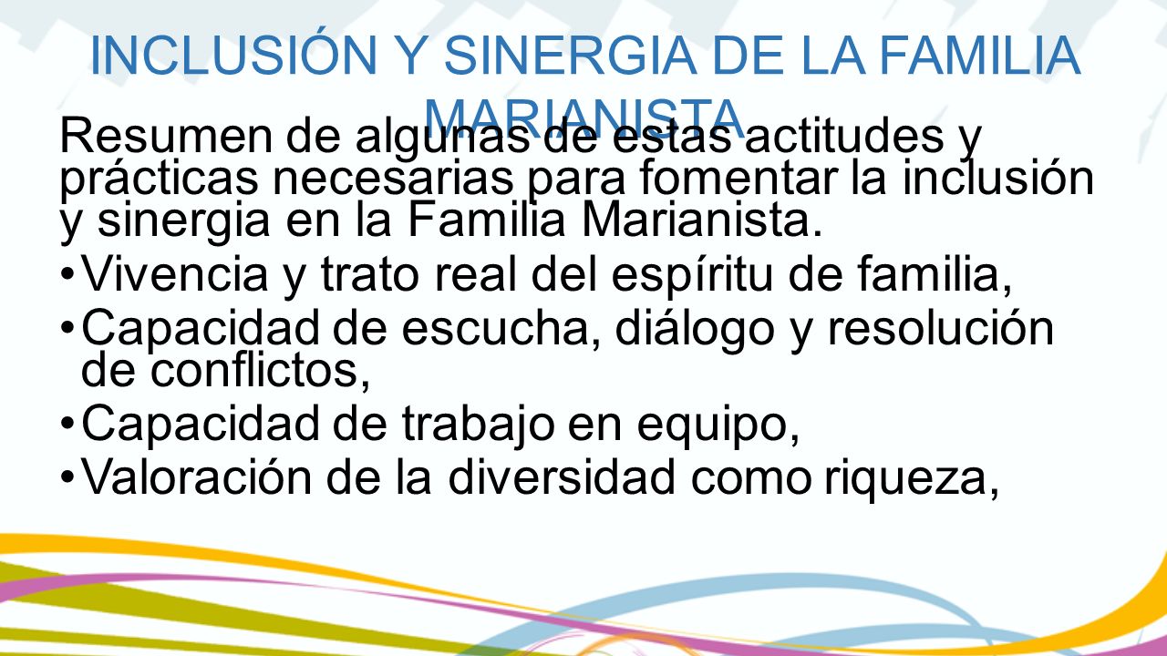 Resumen de algunas de estas actitudes y prácticas necesarias para fomentar la inclusión y sinergia en la Familia Marianista.