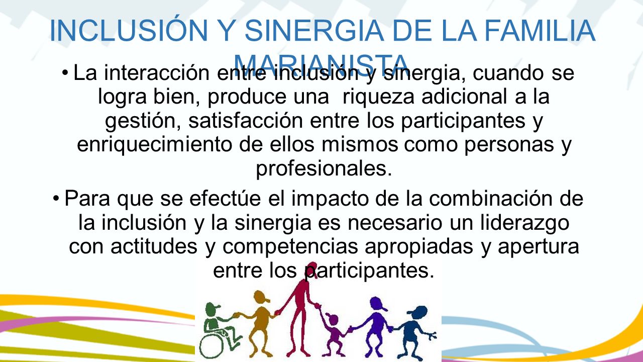 La interacción entre inclusión y sinergia, cuando se logra bien, produce una riqueza adicional a la gestión, satisfacción entre los participantes y enriquecimiento de ellos mismos como personas y profesionales.