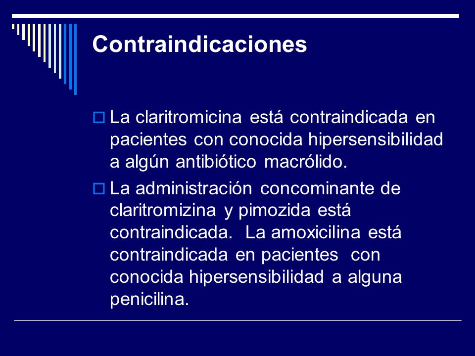 Contraindicaciones La claritromicina está contraindicada en pacientes con conocida hipersensibilidad a algún antibiótico macrólido.