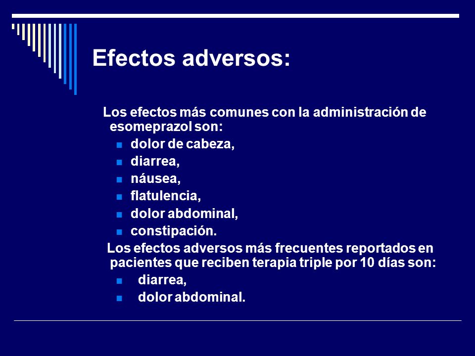 Efectos adversos: Los efectos más comunes con la administración de esomeprazol son: dolor de cabeza,