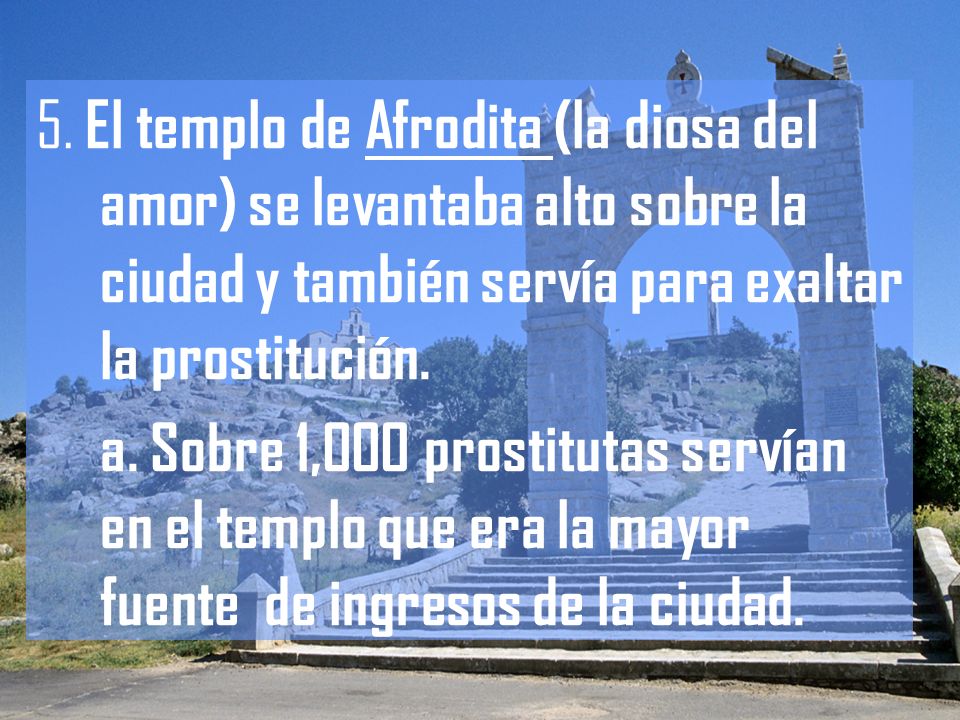 5. El templo de Afrodita (la diosa del amor) se levantaba alto sobre la ciudad y también servía para exaltar la prostitución.