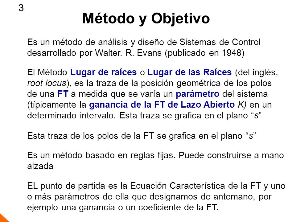 3 Método y Objetivo. Es un método de análisis y diseño de Sistemas de Control. desarrollado por Walter. R. Evans (publicado en 1948)