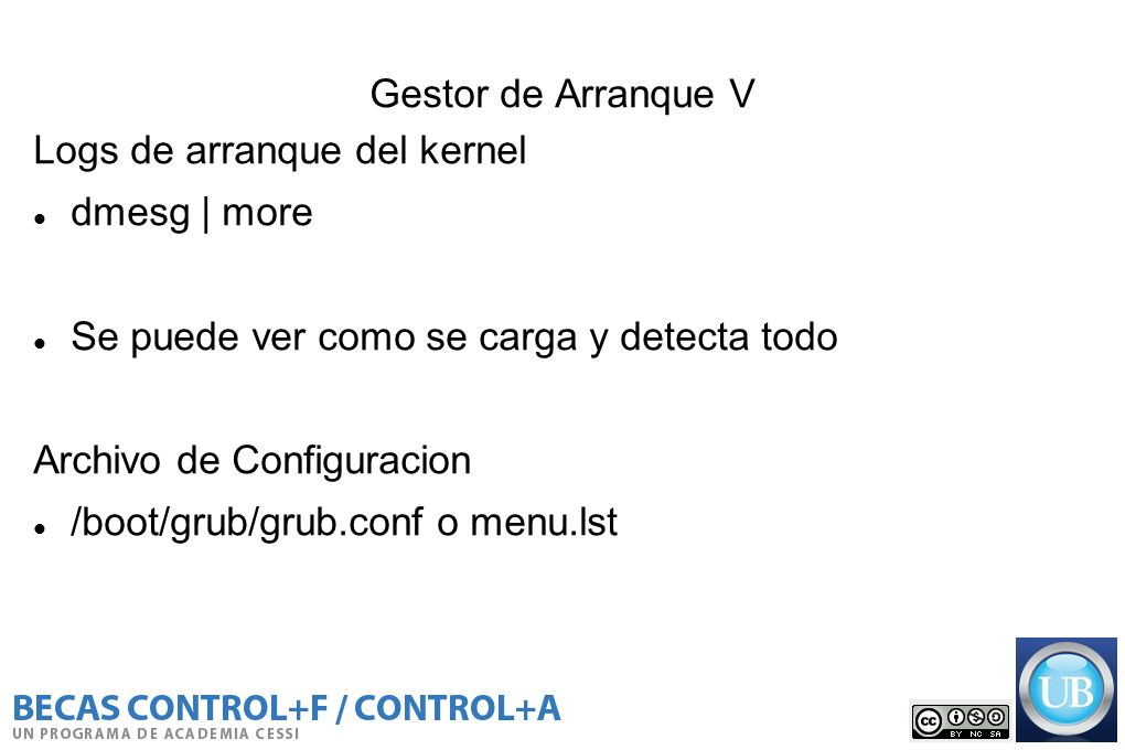 Gestor de Arranque V Logs de arranque del kernel. dmesg | more. Se puede ver como se carga y detecta todo.