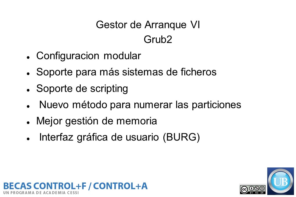 Gestor de Arranque VI Grub2. Configuracion modular. Soporte para más sistemas de ficheros. Soporte de scripting.