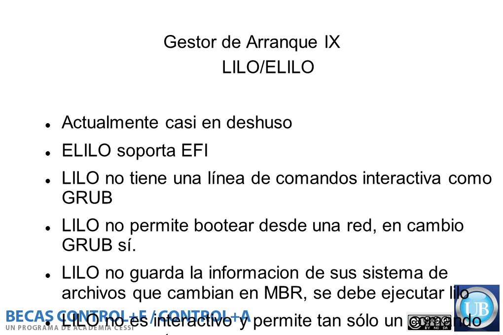Gestor de Arranque IX LILO/ELILO. Actualmente casi en deshuso. ELILO soporta EFI. LILO no tiene una línea de comandos interactiva como GRUB.