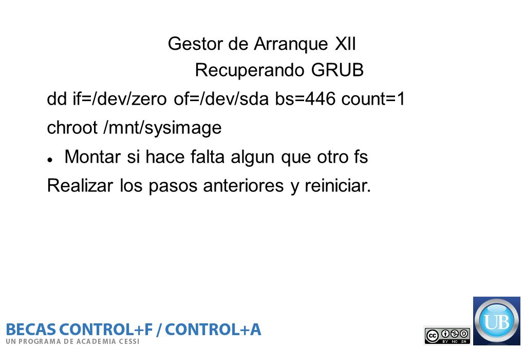 Gestor de Arranque XII Recuperando GRUB. dd if=/dev/zero of=/dev/sda bs=446 count=1. chroot /mnt/sysimage.
