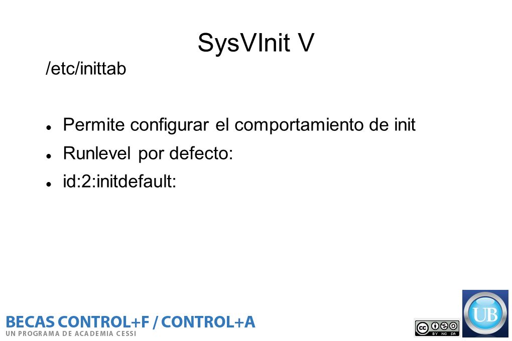 SysVInit V /etc/inittab Permite configurar el comportamiento de init