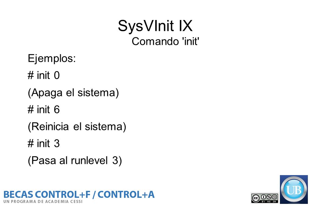 SysVInit IX Comando init Ejemplos: # init 0 (Apaga el sistema)