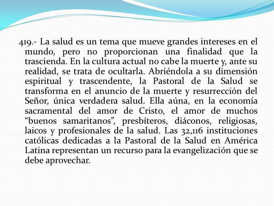 419.- La salud es un tema que mueve grandes intereses en el mundo, pero no proporcionan una finalidad que la trascienda.