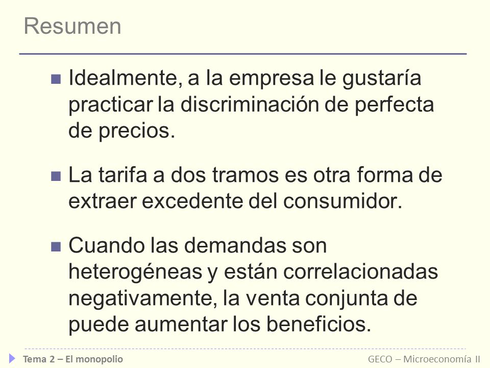 Resumen Idealmente, a la empresa le gustaría practicar la discriminación de perfecta de precios.