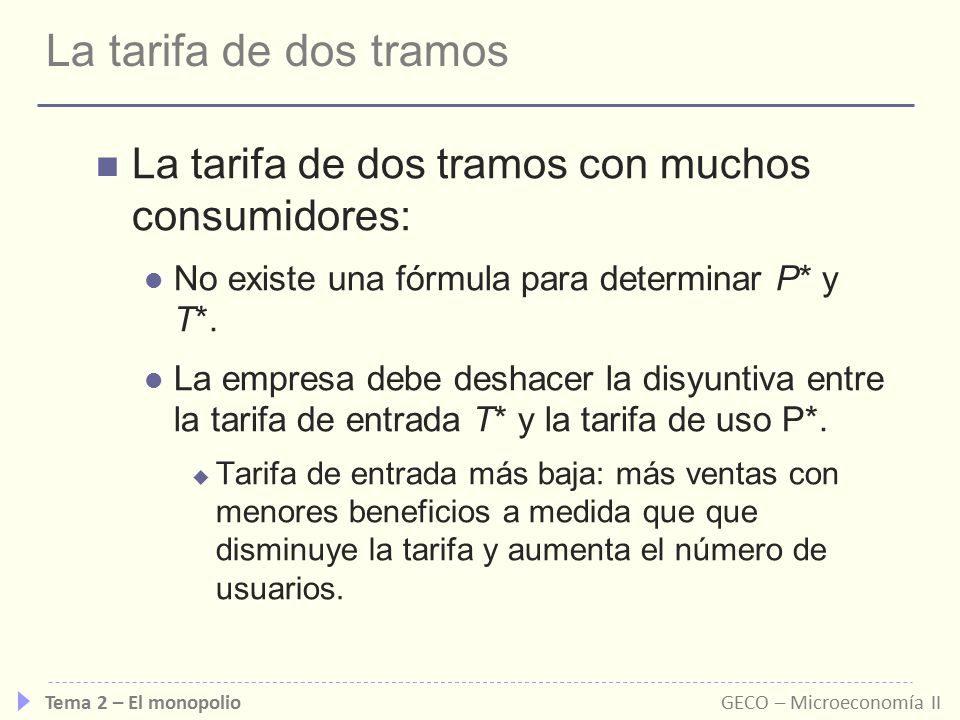 La tarifa de dos tramos La tarifa de dos tramos con muchos consumidores: No existe una fórmula para determinar P* y T*.