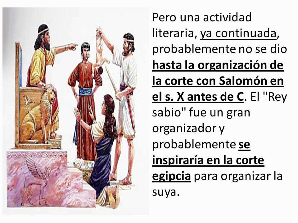 Pero una actividad literaria, ya continuada, probablemente no se dio hasta la organización de la corte con Salomón en el s.